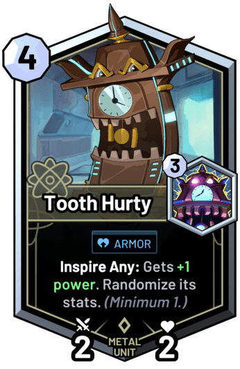 Tooth Hurty - Inspire Any: Gets +1 power. Randomize its stats. (Minimum 1.)