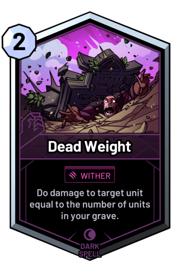 Dead Weight - Do damage to target unit equal to the number of units in your grave.