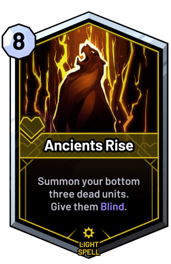 Ancients Rise - Summon your bottom three dead units. Give them Blind.