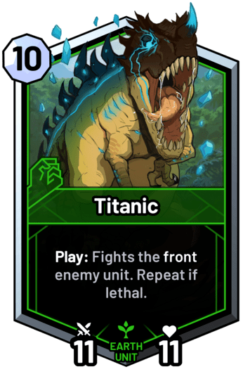 Titanic - Play: Fights the front enemy unit. Repeat if lethal.