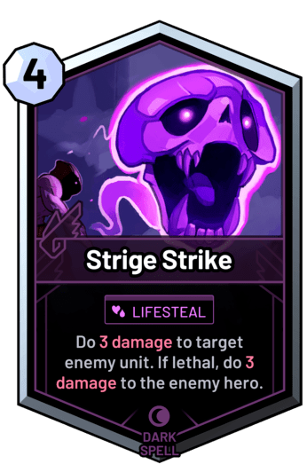 Strige Strike - Do 3 damage to target enemy unit. If lethal, do 3 damage to the enemy hero.