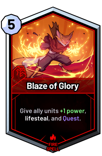 Blaze of Glory - Give ally units {+1atk}, lifesteal, and Quest.