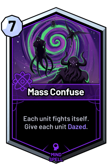 Mass Confuse - Each unit fights itself. Give each unit Dazed.