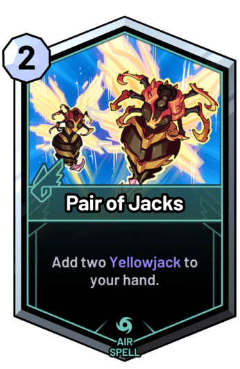 Pair of Jacks - Add two Yellowjack to your hand.