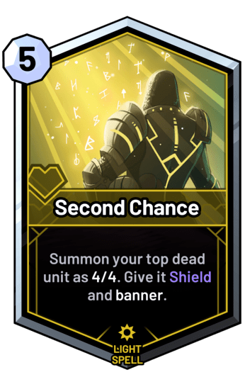 Second Chance - Summon your top dead unit as 4/4. Give it Shield and banner.