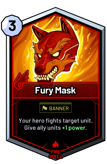 Fury Mask - Your hero fights target unit. Give ally units +1 power.