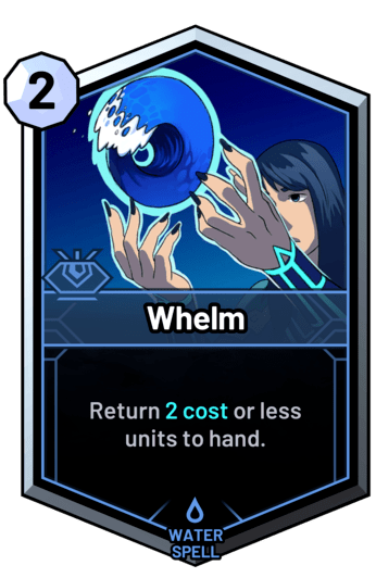 Whelm - Return 2 cost or less units to hand.