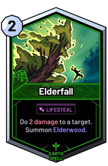 Elderfall - Do 2 damage to a target. Summon Elderwood.