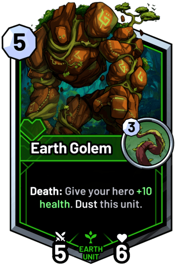 Earth Golem - Death: Give your hero +10 health. Dust this unit.