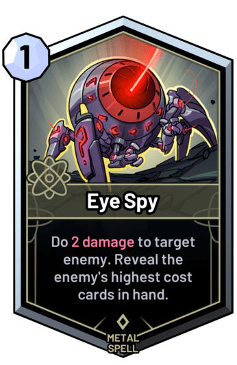 Eye Spy - Do 2 damage to target enemy. Reveal the enemy's highest cost cards in hand.