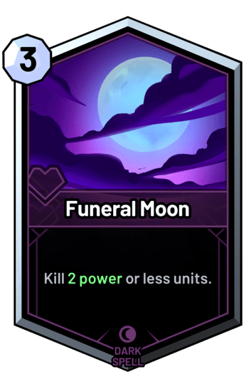 Funeral Moon - Kill 2 power or less units.