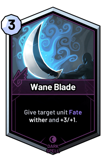 Wane Blade - Give target unit Fate wither and +3/+1.