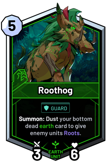 Roothog - Summon: Dust your bottom dead earth card to give enemy units Roots.