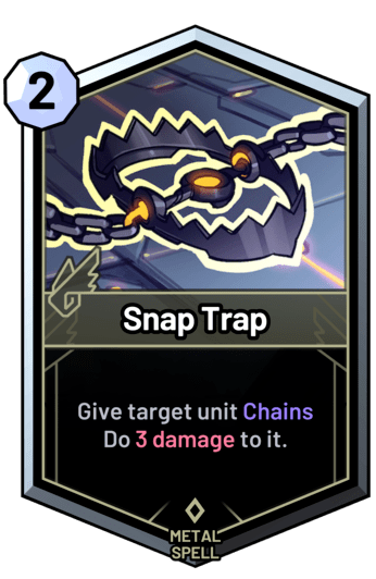 Snap Trap - Give target unit Chains Do 3 damage to it.