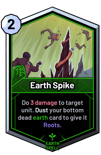 Earth Spike - Do 3 damage to target unit. Dust your bottom dead earth card to give it Roots.