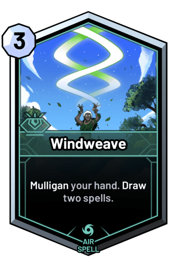 Windweave - Mulligan your hand. Draw two spells.