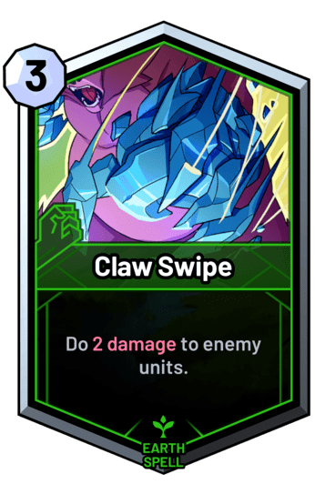 Claw Swipe - Do 2 damage to enemy units.