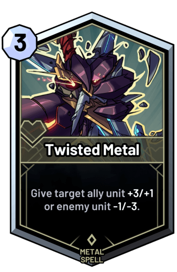 Twisted Metal - Give target ally unit +3/+1 or enemy unit -1/-3.