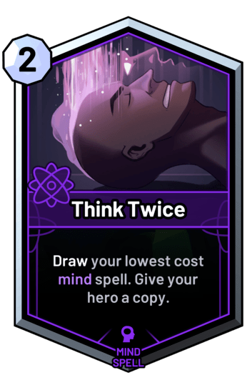 Think Twice - Draw your lowest cost mind spell. Give your hero a copy.