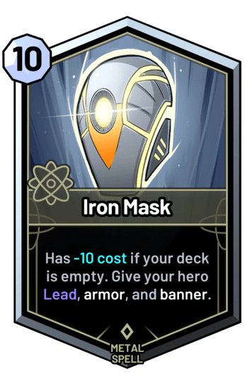 Iron Mask - Has -10 cost if your deck is empty. Give your hero Lead, armor, and banner.