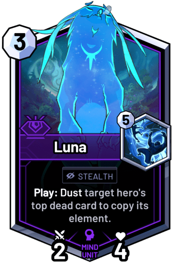 Luna - Play: Dust target hero's top dead card to copy its element.