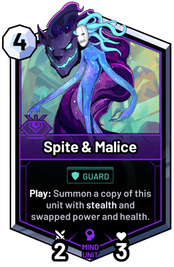 Spite & Malice - Play: Summon a copy of this unit with stealth and swapped power and health.