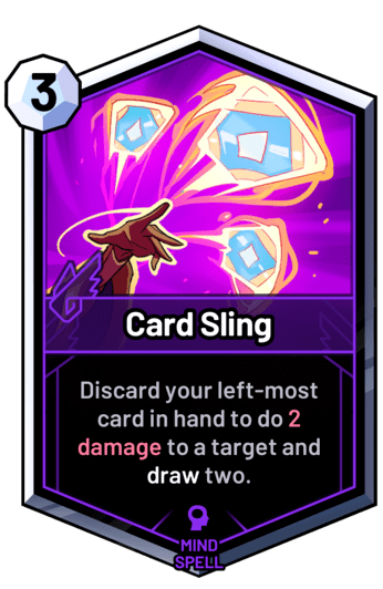 Card Sling - Discard your left-most card in hand to do 2 damage to a target and draw two.