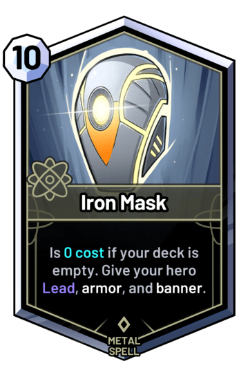 Iron Mask - Costs 0 cost if your deck is empty. Give your hero Lead, armor, and banner.