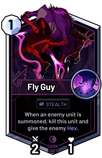 Fly Guy - When an enemy unit is summoned, kill this unit, and give the enemy Hex.