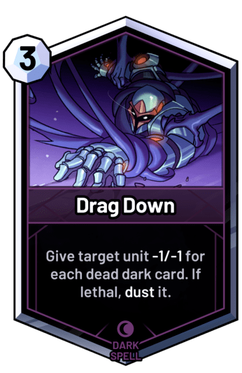 Drag Down - Give target unit -1/-1 for each dead dark card. If lethal, dust it.