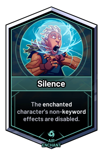 Silence - The enchanted character's non-keyword effects are disabled.