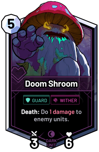 Doom Shroom - Death: Do 1 damage to enemy units.