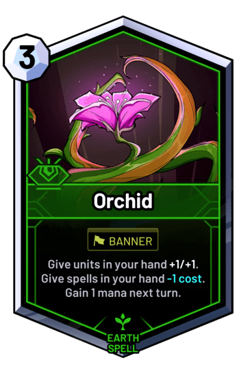 Orchid - Give units in your hand +1/+1. Give spells in your hand -1 cost. Gain 1 mana next turn.