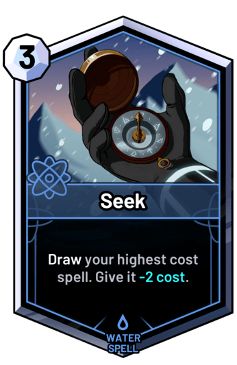 Seek - Draw your highest cost spell. Give it -2 cost.