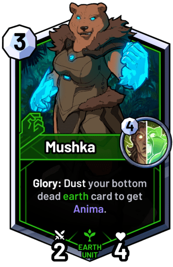 Mushka - Glory: Dust your bottom dead earth card to get Anima.