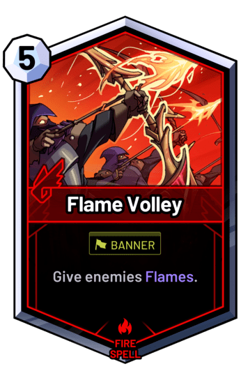 Flame Volley - Give enemies Flames.