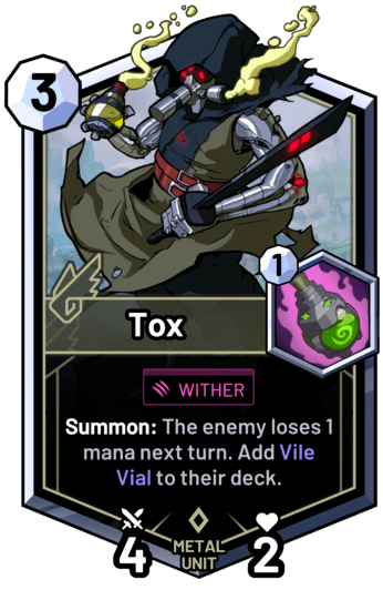 Tox - Summon: The enemy loses 1 mana next turn. Add Vile Vial to their deck.