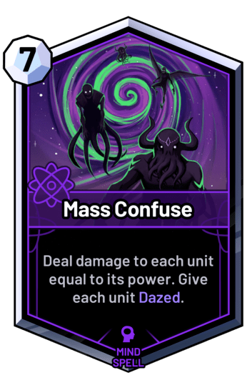 Mass Confuse - Deal damage to each unit equal to its power. Give each unit Dazed.