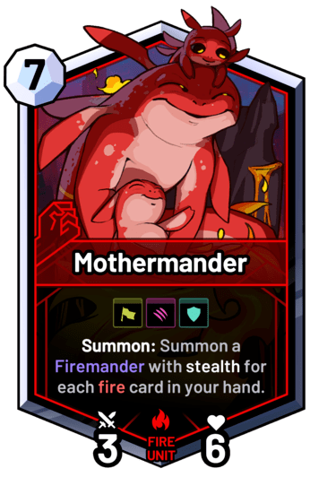 Mothermander - Summon: Summon a Firemander with stealth for each fire card in your hand.