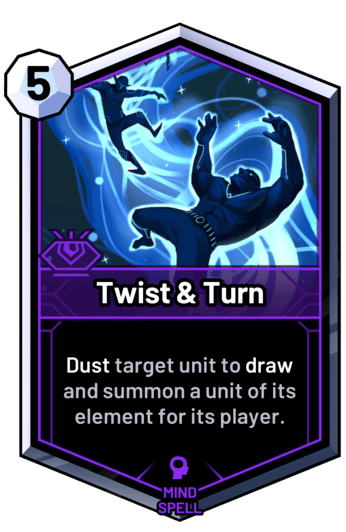 Twist & Turn - Dust target unit to draw and summon a unit of its element for its player.