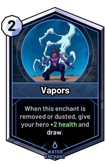 Vapors - When this enchant is removed or dusted, give your hero +2 health and draw.