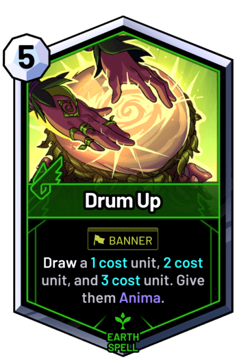 Drum Up - Draw a 1 cost unit, 2 cost unit, and 3 cost unit. Give them Anima.