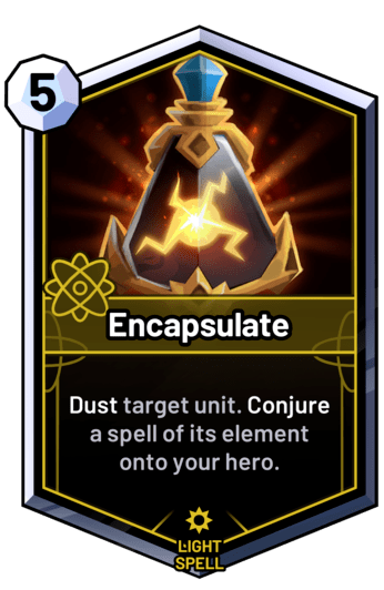 Encapsulate - Dust target unit. Conjure a spell of its element onto your hero.
