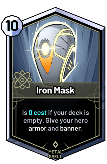 Iron Mask - Is 0 cost if your deck is empty. Give your hero armor and banner.