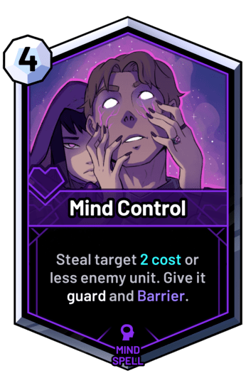 Mind Control - Steal target 2 cost or less enemy unit. Give it guard and Barrier.