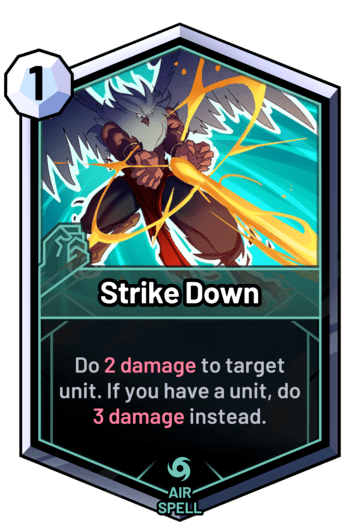 Strike Down - Do 2 damage to target unit. If you have a unit, do 3 damage instead.