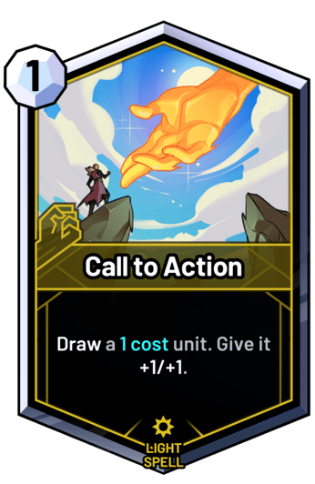 Call to Action - Draw a 1 cost unit. Give it +1/+1.