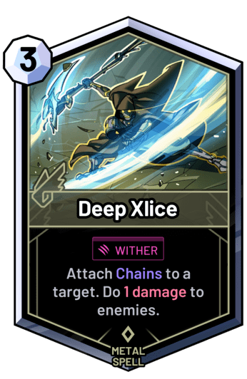 Deep Xlice - Attach Chains to a target. Do 1 damage to enemies.