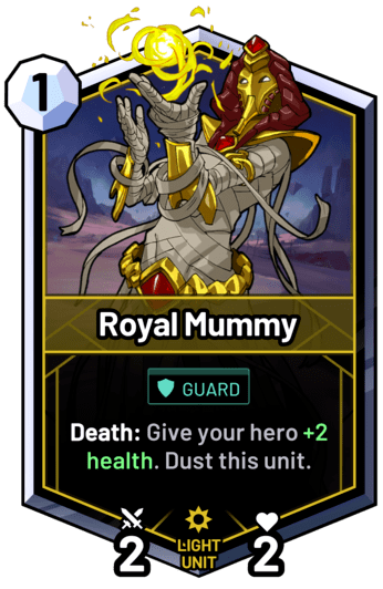 Royal Mummy - Death: Give your hero +2 health. Dust this unit.