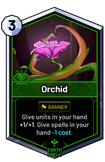 Orchid - Give units in your hand +1/+1. Give spells in your hand -1 cost.